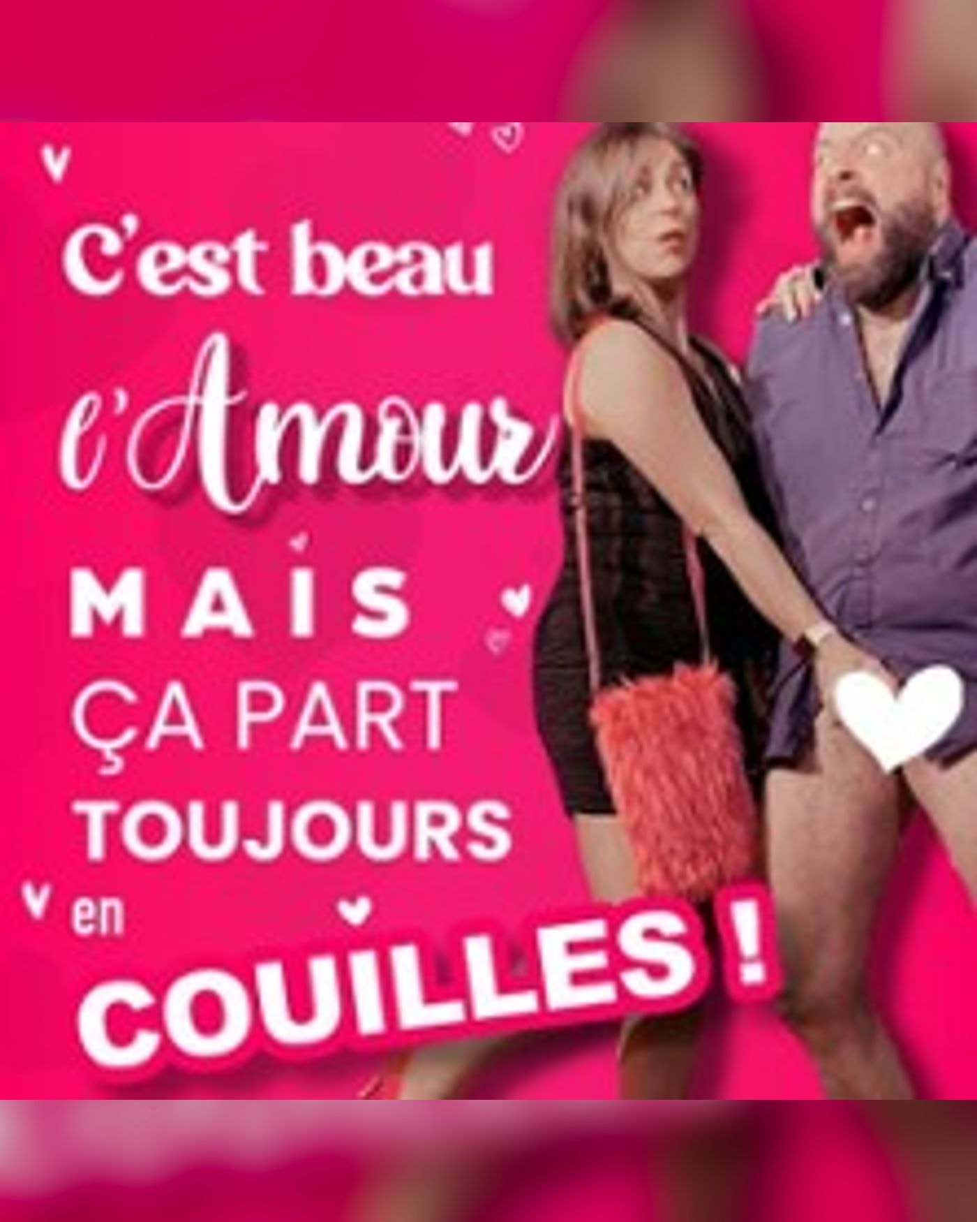 C'est Beau l'Amour, Mais ça part Toujours en Couilles !