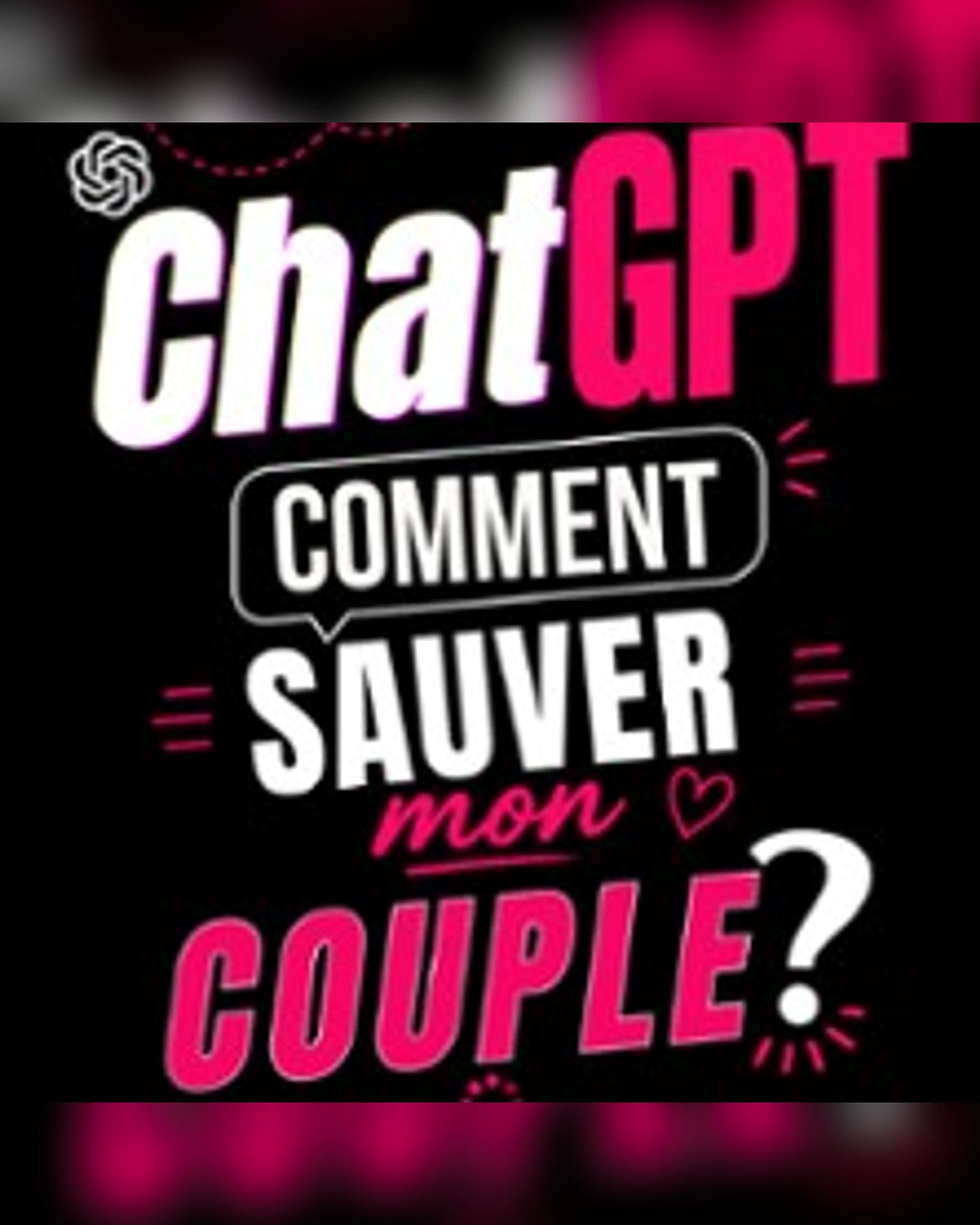 ChatGPT : Comment Sauver Mon Couple ?