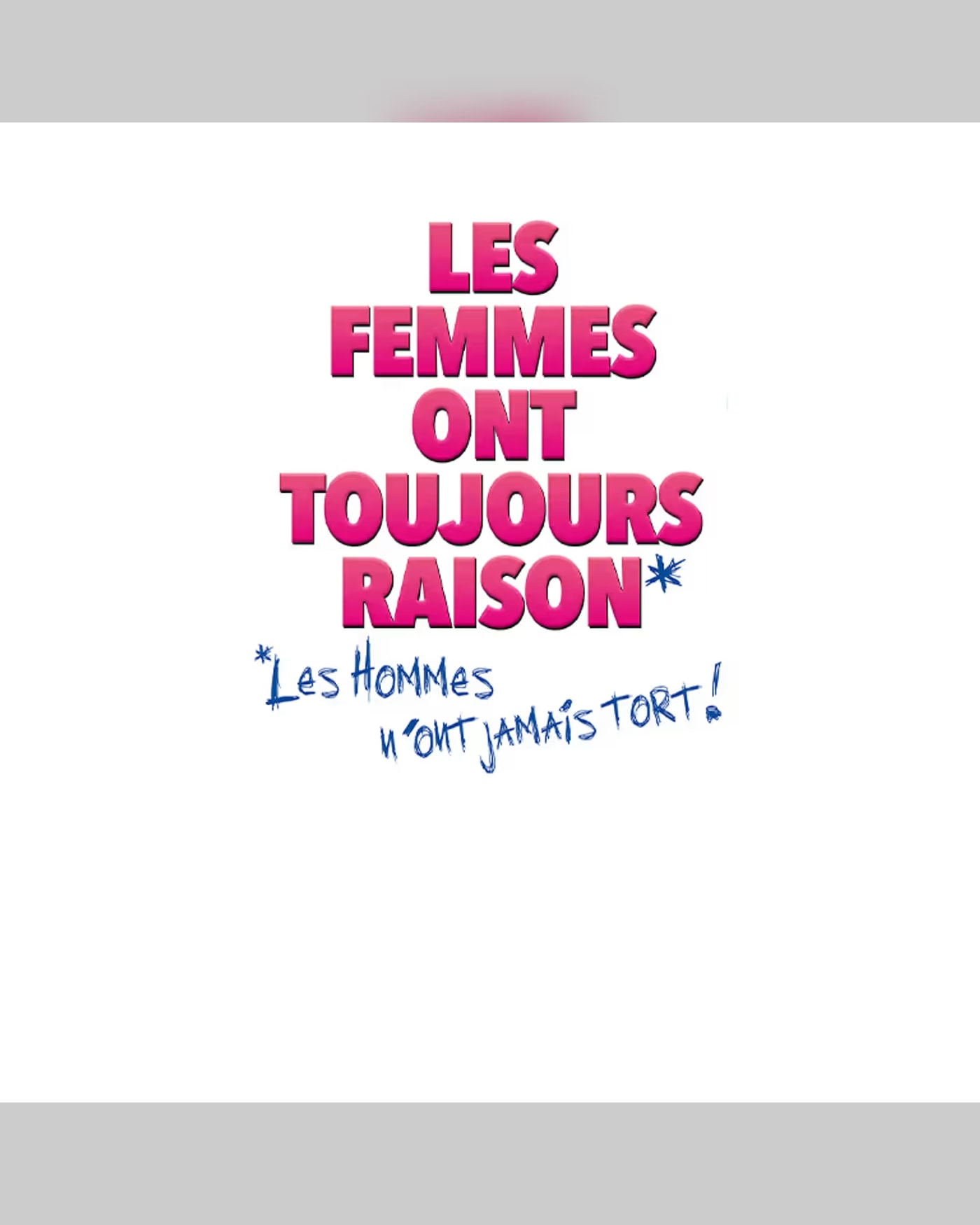 Les femmes ont toujours raison, les hommes n'ont jamais tort