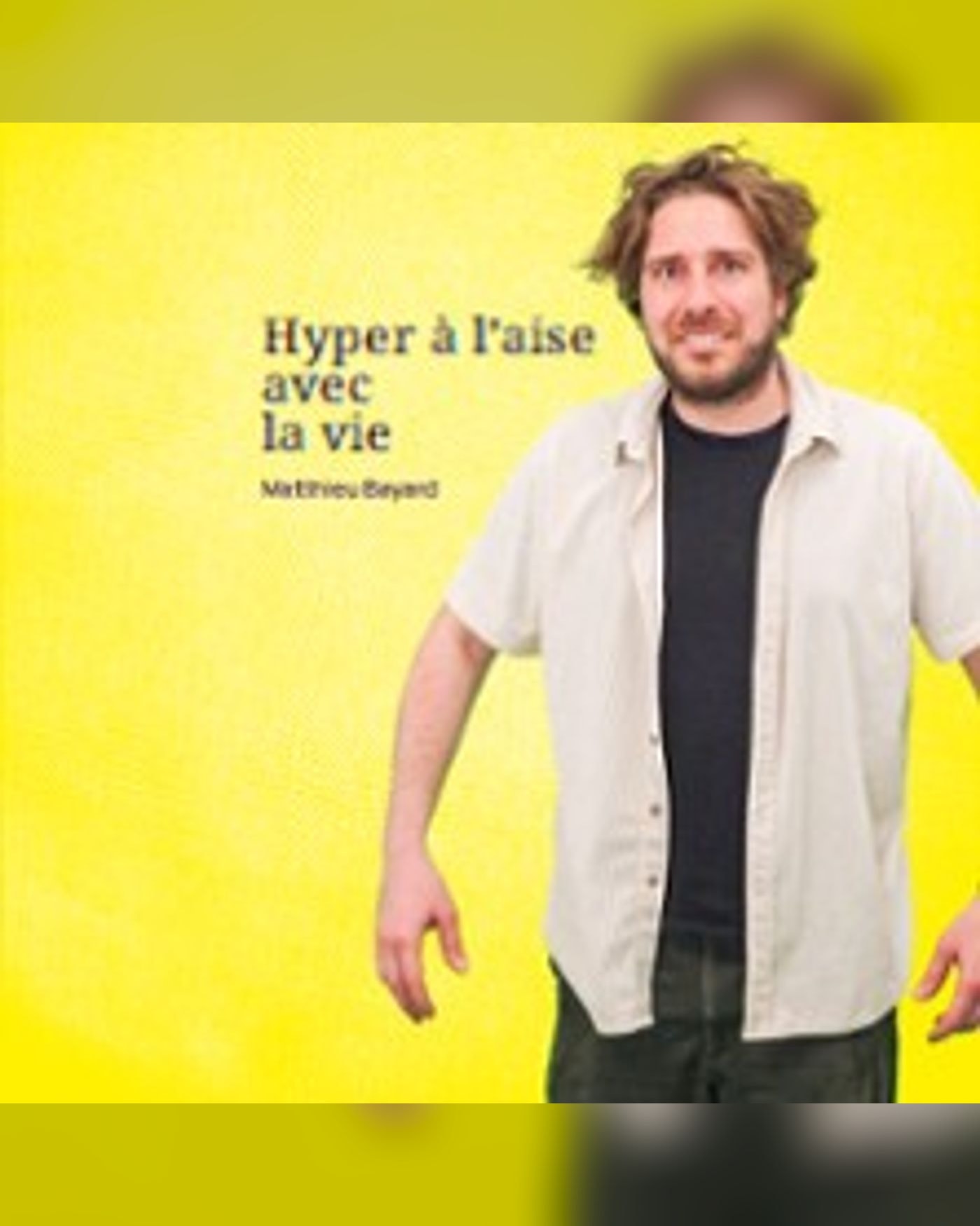 Matthieu Bayard - Hyper A L'Aise Avec La Vie