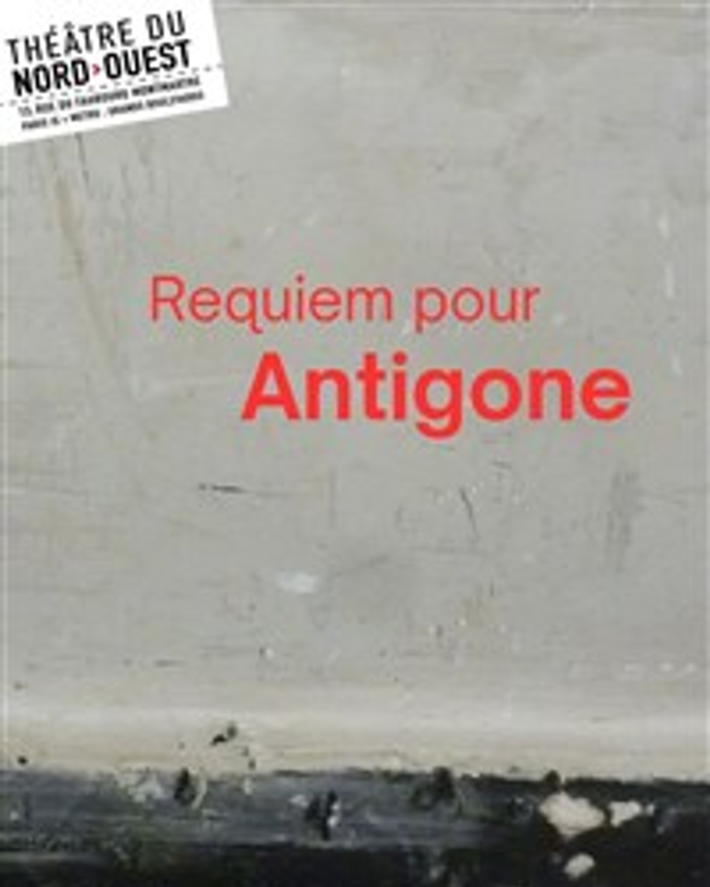 Affiche du spectacle Requiem pour Antigone, Theatre du Nord — Ouest