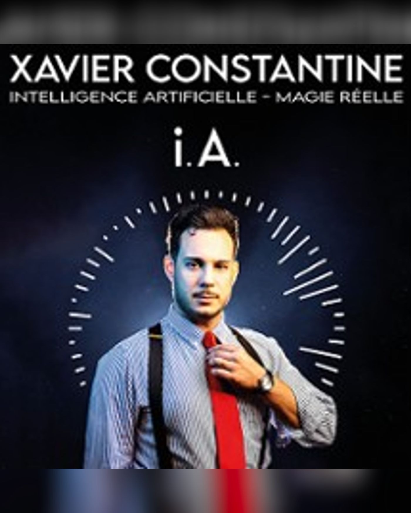 Cartel del espectáculo Xavier Constantine - Intelligence Artificielle, Magie Réelle, Théâtre de la Clarté