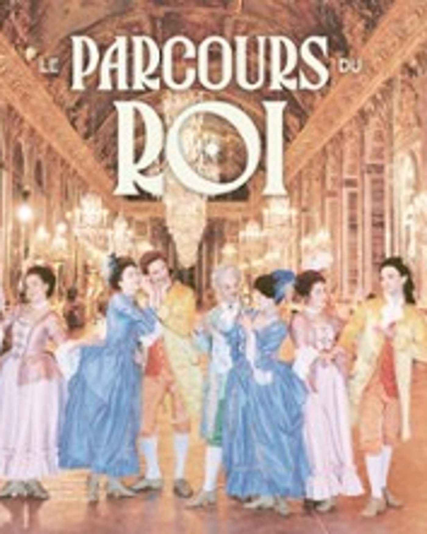 Cartel del espectáculo Le Parcours du Roi - Château de Versailles, Galerie des Glaces