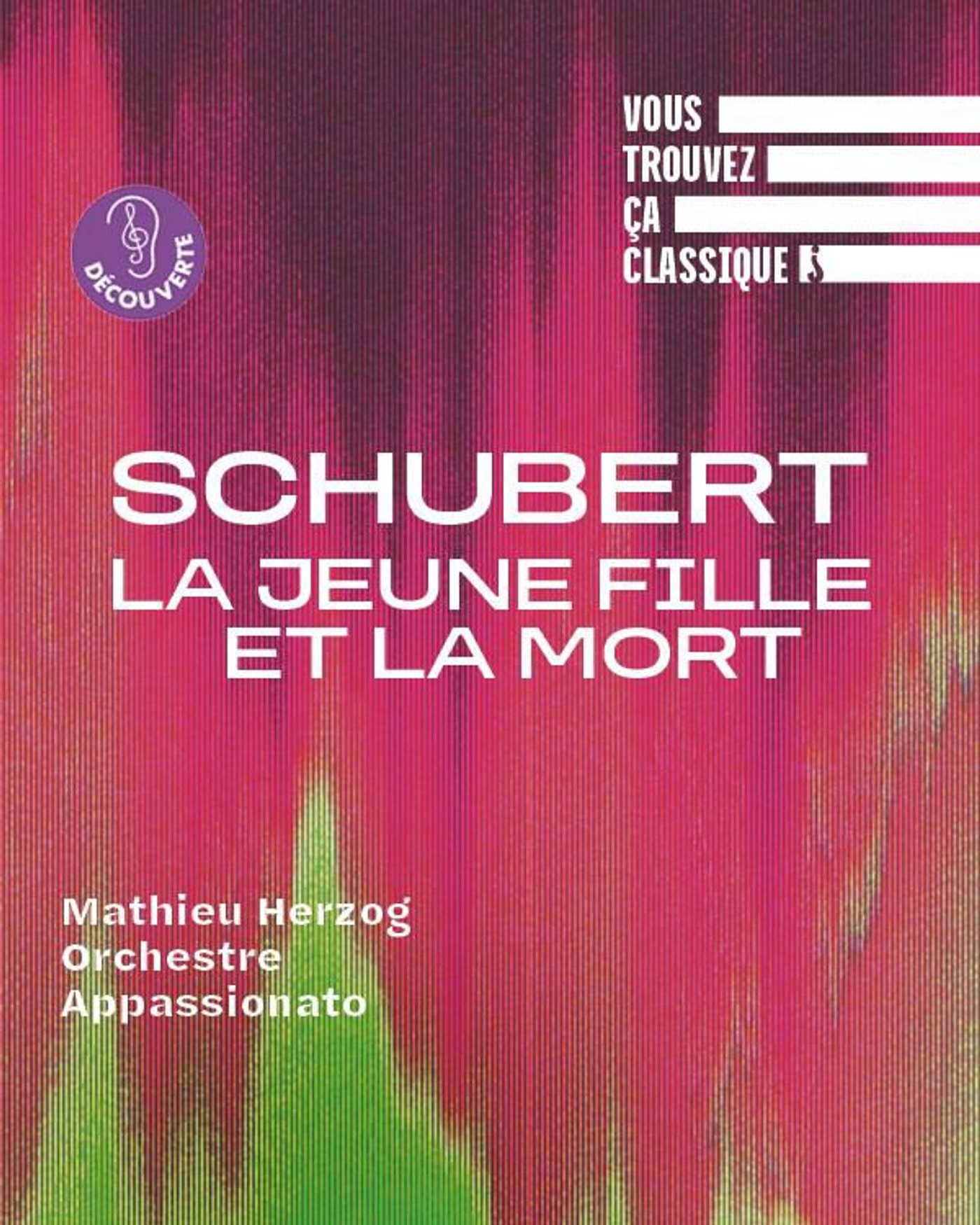 Poster for the concert Vous Trouvez ça Classique ? Schubert, La Jeune Fille et La Mort, Auditorium de La Seine Musicale