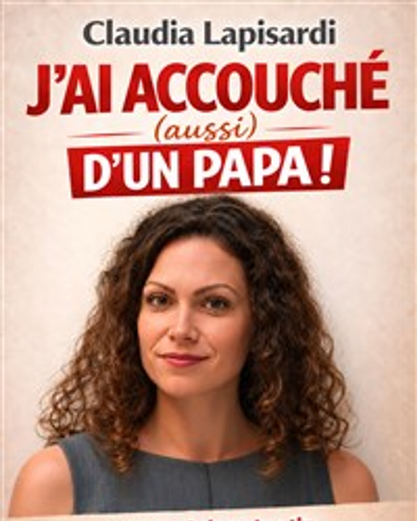 Affiche du spettacolo Claudia Lapisardi dans J'ai accouché (aussi) d'un papa !, La Comédie des Suds
